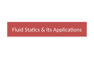 Fluid Statics & Its Applications
 