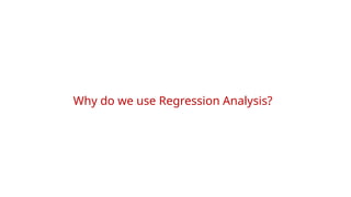 5
Why do we use Regression Analysis?
 