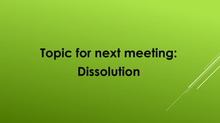 Topic for next meeting:
Dissolution
 