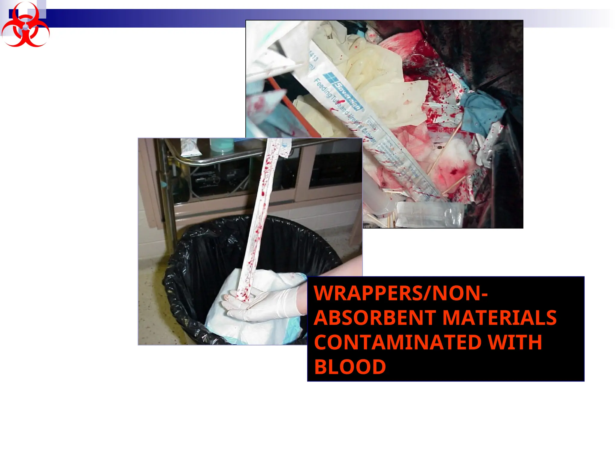 WRAPPERS/NON-
ABSORBENT MATERIALS
CONTAMINATED WITH
BLOOD
 