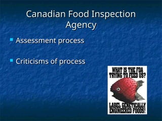 Canadian Food Inspection
Canadian Food Inspection
Agency
Agency
 Assessment process
Assessment process
 Criticisms of process
Criticisms of process
 