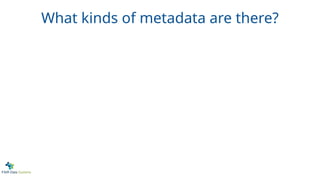 What kinds of metadata are there?
 