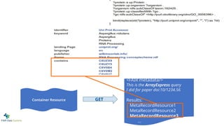 <FAIR metadata/>
This is the ArrayExpress query
I did for paper doi:10/1234.56
Results:
MetaRecordResource1
MetaRecordResource2
MetaRecordResource3
...
Container Resource GET
 