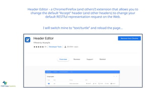 Header Editor - a Chrome/Firefox (and others?) extension that allows you to
change the default “Accept” header (and other headers) to change your
default RESTful representation request on the Web.
I will switch mine to “text/turtle” and reload the page…
 