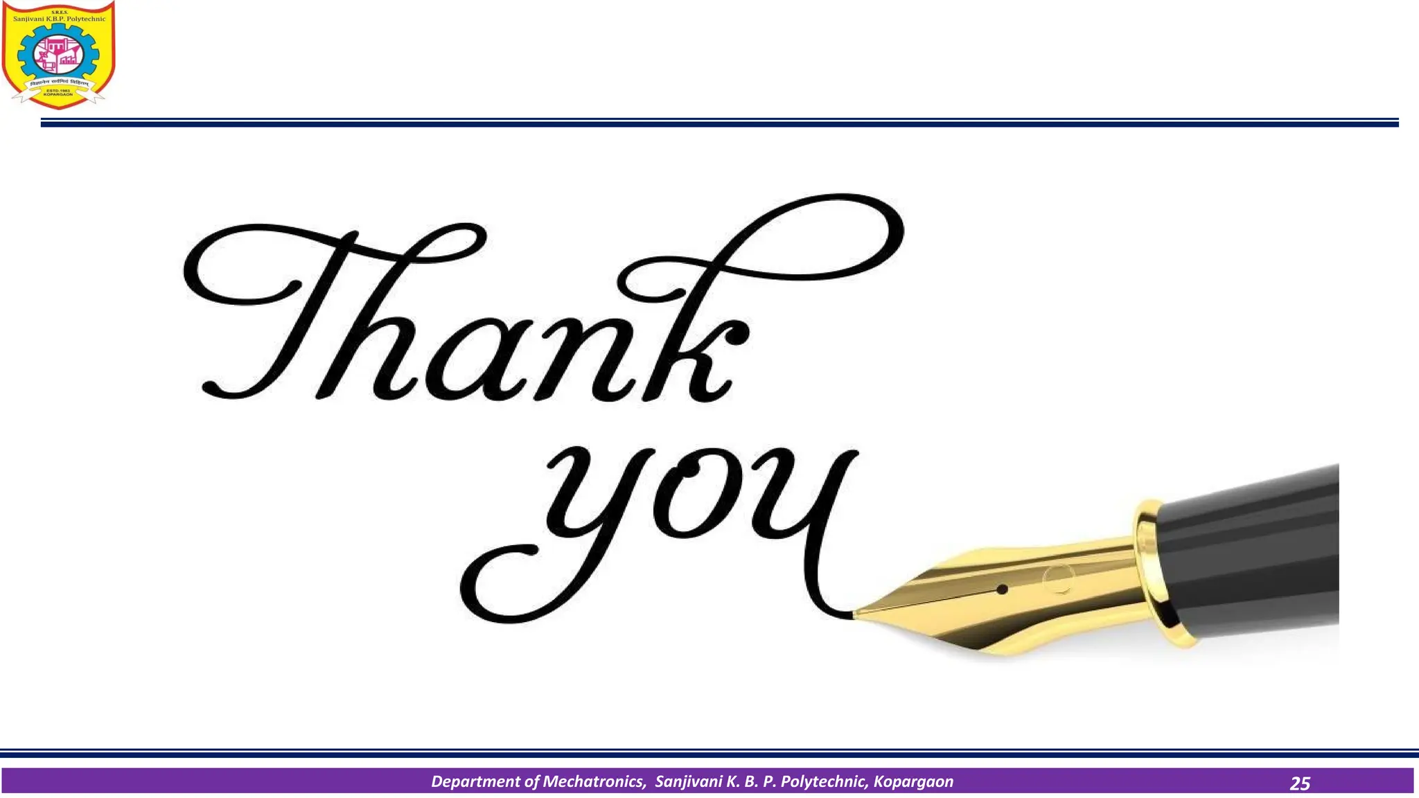 Department of Mechatronics, Sanjivani K. B. P. Polytechnic, Kopargaon 25
 