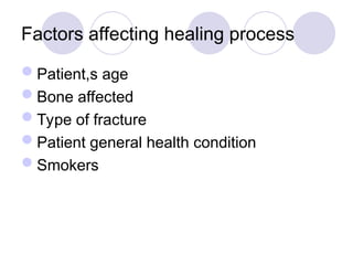 Factors affecting healing process
Patient,s age
Bone affected
Type of fracture
Patient general health condition
Smokers
 