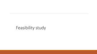 Feasibility study
 