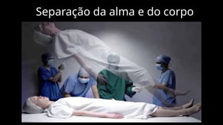 Separação da alma e do corpo
 