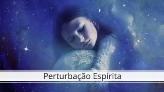 Perturbação Espírita
 