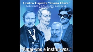 Centro Espírita “Joana D’arc”
Rua Ormindo Pires de Amorim, 1516 – Jardim Marajó –
Rondonópolis – MT
 