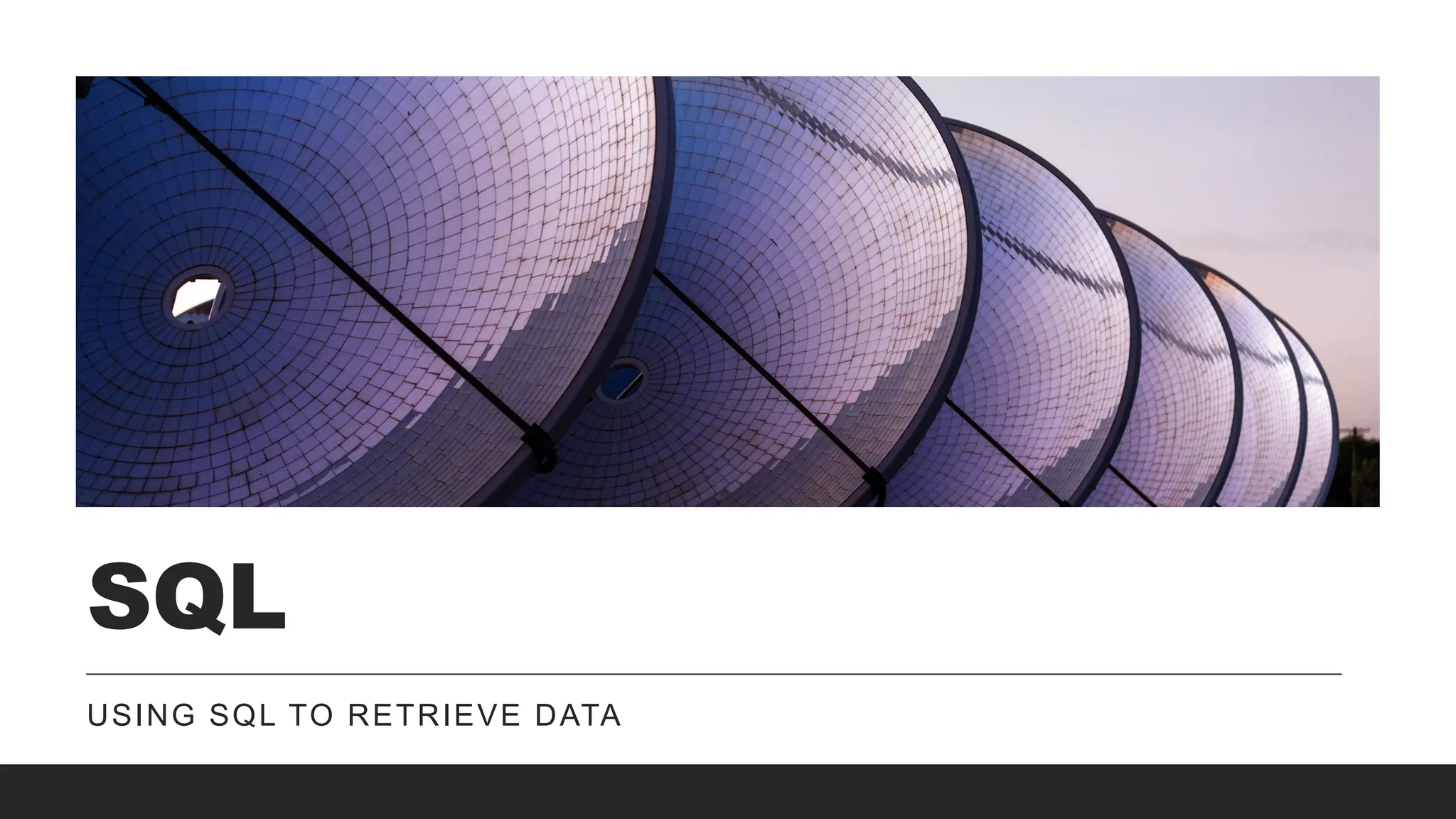 SQL
USING SQL TO RETRIEVE DATA
 