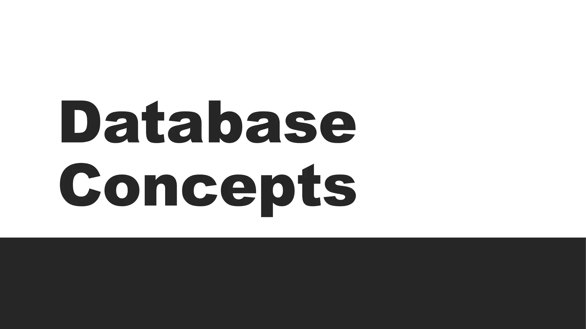 Database
Concepts
 