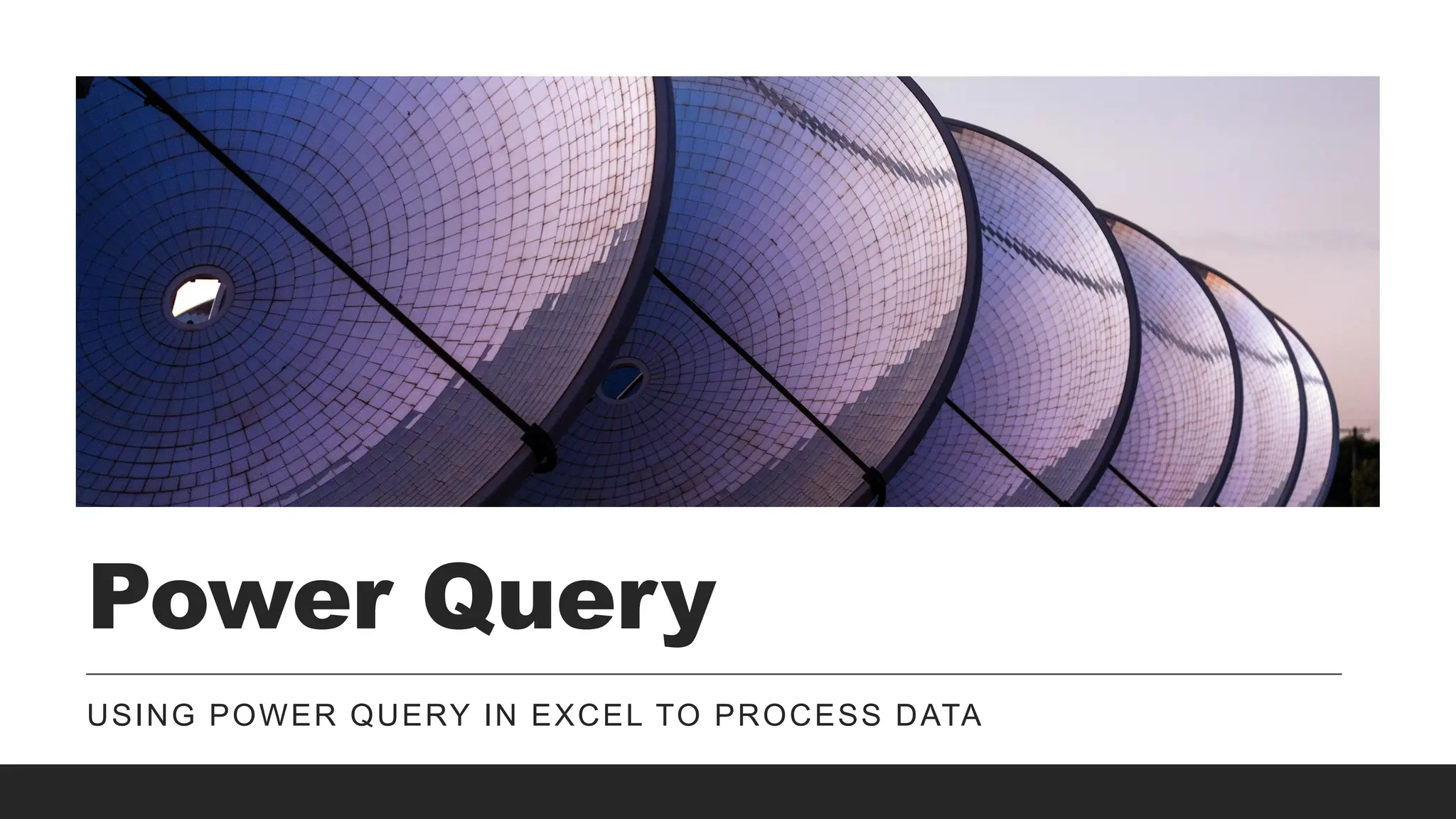 Power Query
USING POWER QUERY IN EXCEL TO PROCESS DATA
 