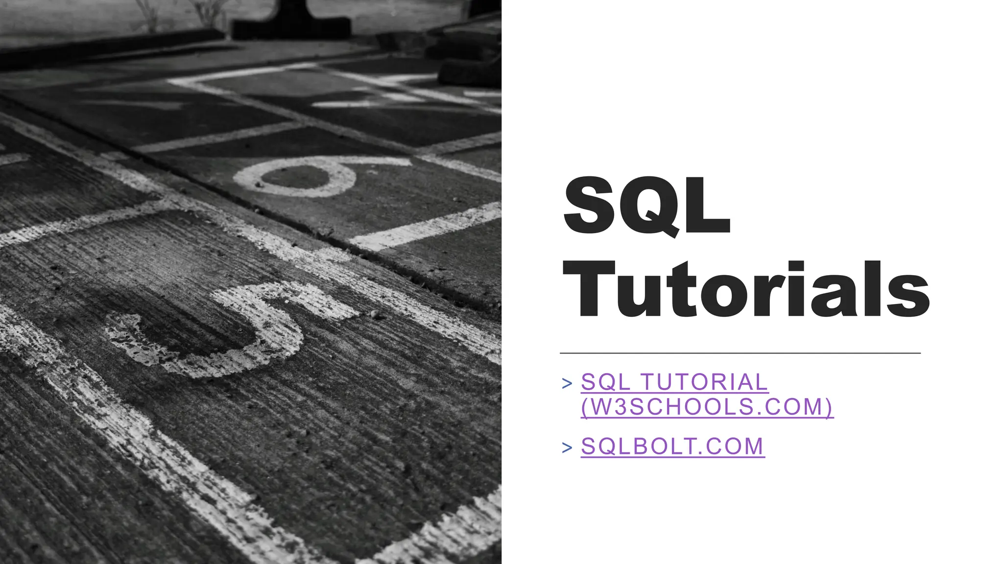 SQL
Tutorials
> SQL TUTORIAL
(W3SCHOOLS.COM)
> SQLBOLT.COM
 