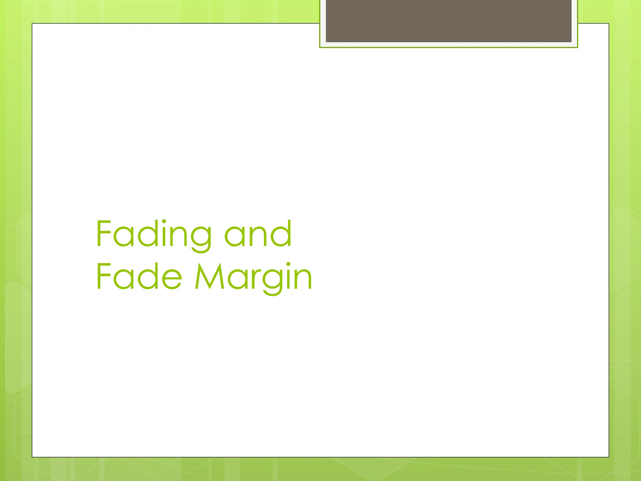 Fading and
Fade Margin
 