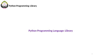 2
Python Programming: Library
Python Programming Language: Library
 