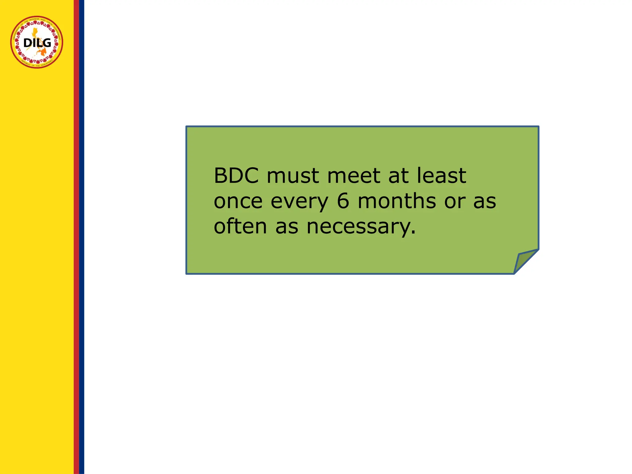 BDC must meet at least
once every 6 months or as
often as necessary.
 