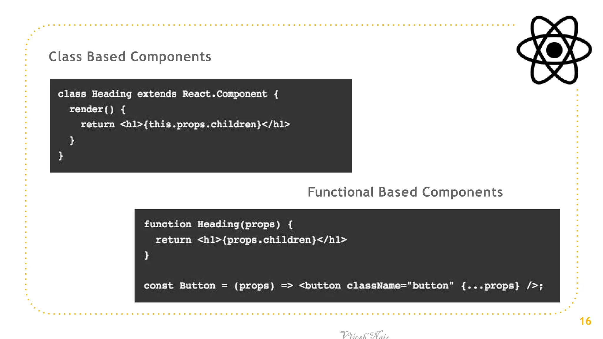Class Based Components
Functional Based Components
16
 