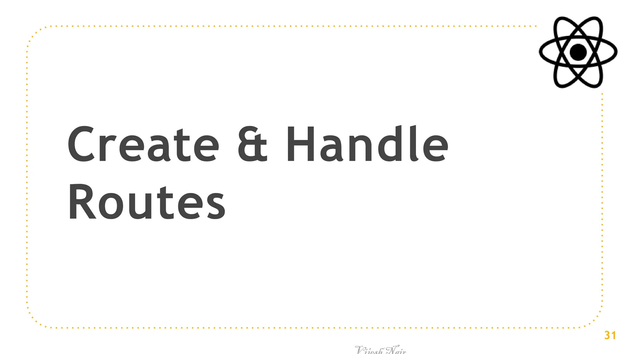 Create & Handle
Routes
31
 