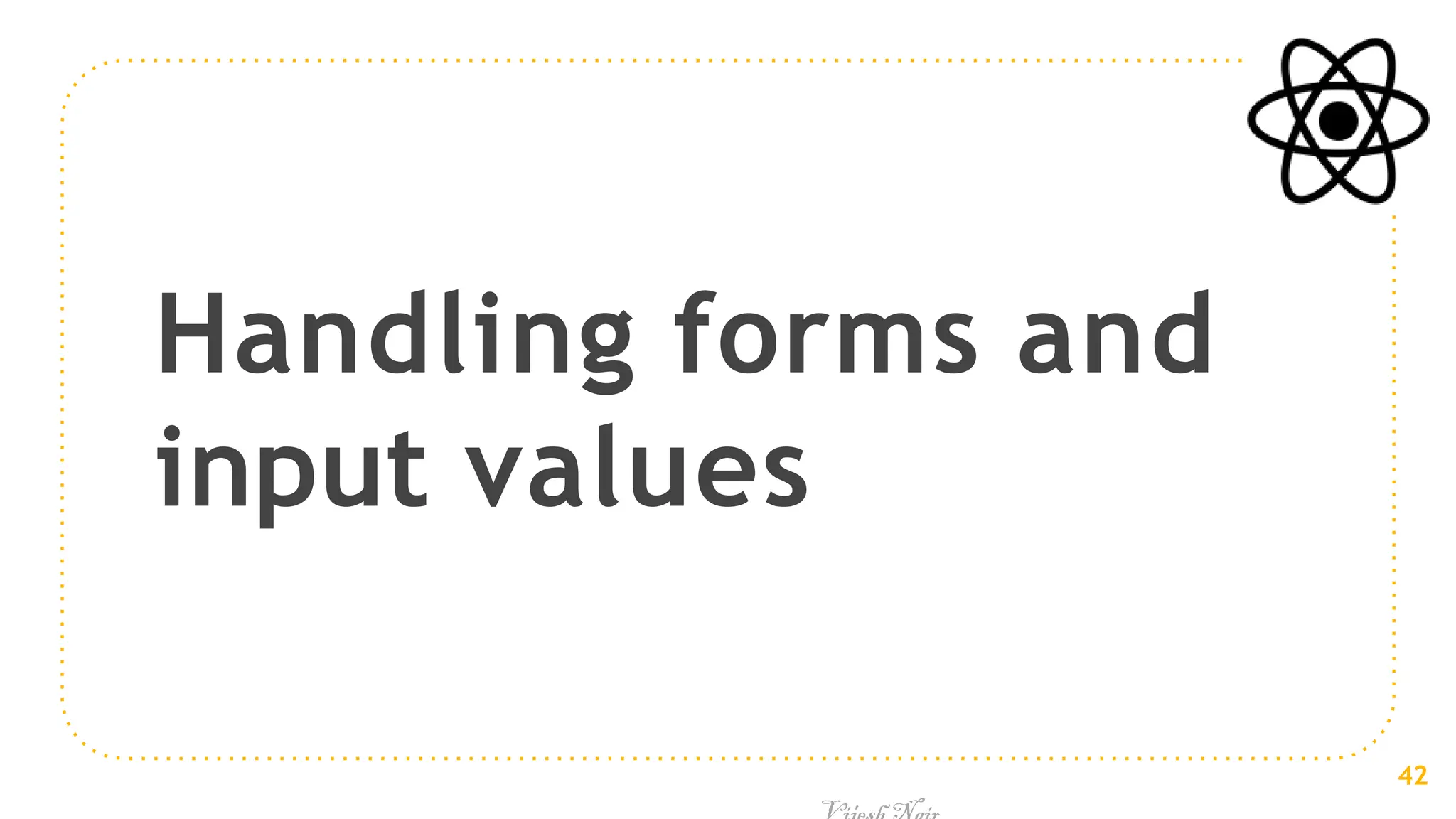 Handling forms and
input values
42
 