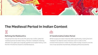 The Medieval Period in Indian Context
Defining the Medieval Era
The period from the 11th to the 17th centuries is often called the
'medieval period' of Indian history. The term 'medieval' (meaning
'between two ages') was originally applied to European history, from
the fall of the Roman Empire to the Renaissance.
A Transformative Indian Period
While Europe and India's histories differ significantly, making the term
'medieval' not ideal for both, historians use it to refer to this
transformative period in Indian history when foreign invasions and the
rise of new dynasties dramatically reshaped political boundaries.
 