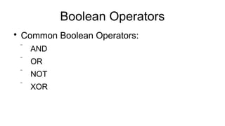 Boolean Operators

Common Boolean Operators:
 AND
 OR
 NOT
 XOR
 