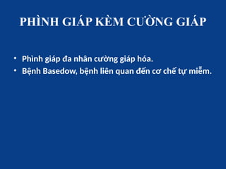 PHÌNH GIÁP KÈM CƯỜNG GIÁP
• Phình giáp đa nhân cường giáp hóa.
• Bệnh Basedow, bệnh liên quan đến cơ chế tự miễm.
 