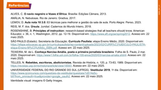 ALVES, C. O navio negreiro e Vozes d’África. Brasília: Edições Câmara, 2013.
AMÁLIA, N. Nebulosas. Rio de Janeiro: Gradiva, 2017.
LEMOV, D. Aula nota 10 3.0: 63 técnicas para melhorar a gestão da sala de aula. Porto Alegre: Penso, 2023.
REIS, M. F. dos. Úrsula. Jundiaí: Cadernos do Mundo Inteiro, 2018.
ROSENSHINE, B. Principles of instruction: research-based strategies that all teachers should know. American
Educator, v. 36, n. 1, Washington, 2012. pp. 12-19. Disponível em: https://www.aft.org/ae/spring2012. Acesso em: 22
maio 2025.
SÃO PAULO (Estado). Secretaria da Educação. Currículo Paulista: etapa Ensino Médio, 2020. Disponível em:
https://efape.educacao.sp.gov.br/curriculopaulista/wp-content/uploads/2023/02/CURR%C3%8DCULO-PAULISTA-
etapa-Ensino-M%C3%A9dio_ISBN.pdf. Acesso em: 22 maio 2025.
TEIXEIRA, M. de L. Conheça Narcisa Amália, poeta e primeira jornalista brasileira. Folha de S. Paulo, 2 mar.
2020. Disponível em: https://www1.folha.uol.com.br/folha-100-anos/2020/03/narcisa-amalia.shtml. Acesso em: 22
maio 2025.
TELLES, N. Rebeldes, escritoras, abolicionistas. Revista de História, n. 120, p. 73-83, 1989. Disponível em:
https://revistas.usp.br/revhistoria/article/view/18593. Acesso em: 22 maio 2025.
UNIVERSIDADE FEDERAL DO RIO GRANDE DO SUL (UFRGS). Vestibular 2019, 1o dia. Disponível em:
https://www.qconcursos.com/questoes-de-vestibular/questoes/1d514e5c-
b9?from_omniauth=true&provider=google_oauth2. Acesso em: 22 maio 2025.
Identidade visual: imagens © Getty Images.
Referências
 