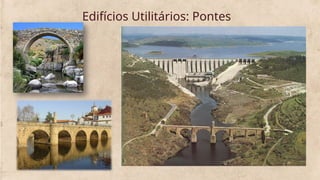 Edifícios Utilitários: Pontes
 
