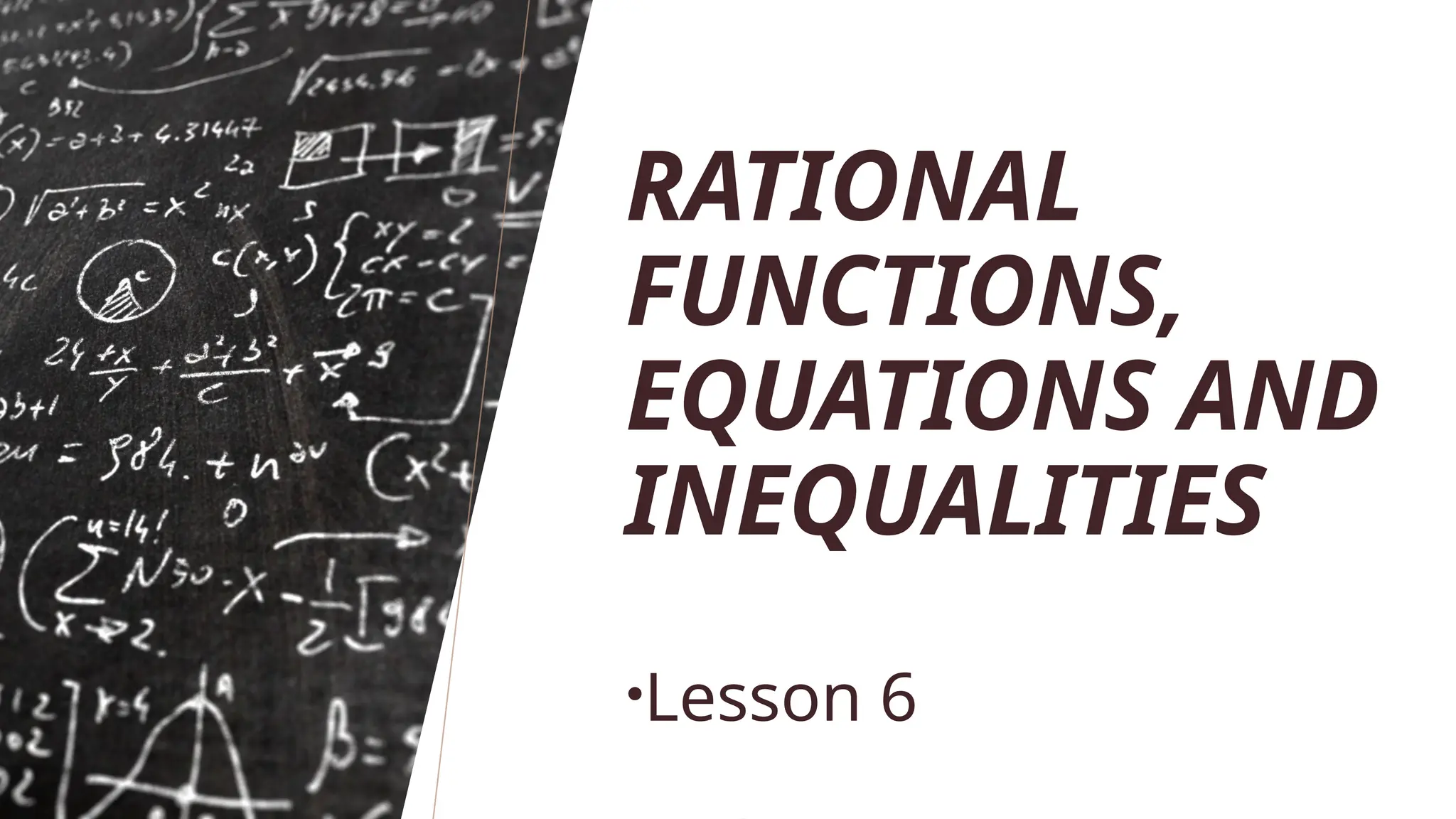 RATIONAL
FUNCTIONS,
EQUATIONS AND
INEQUALITIES
•Lesson 6
 