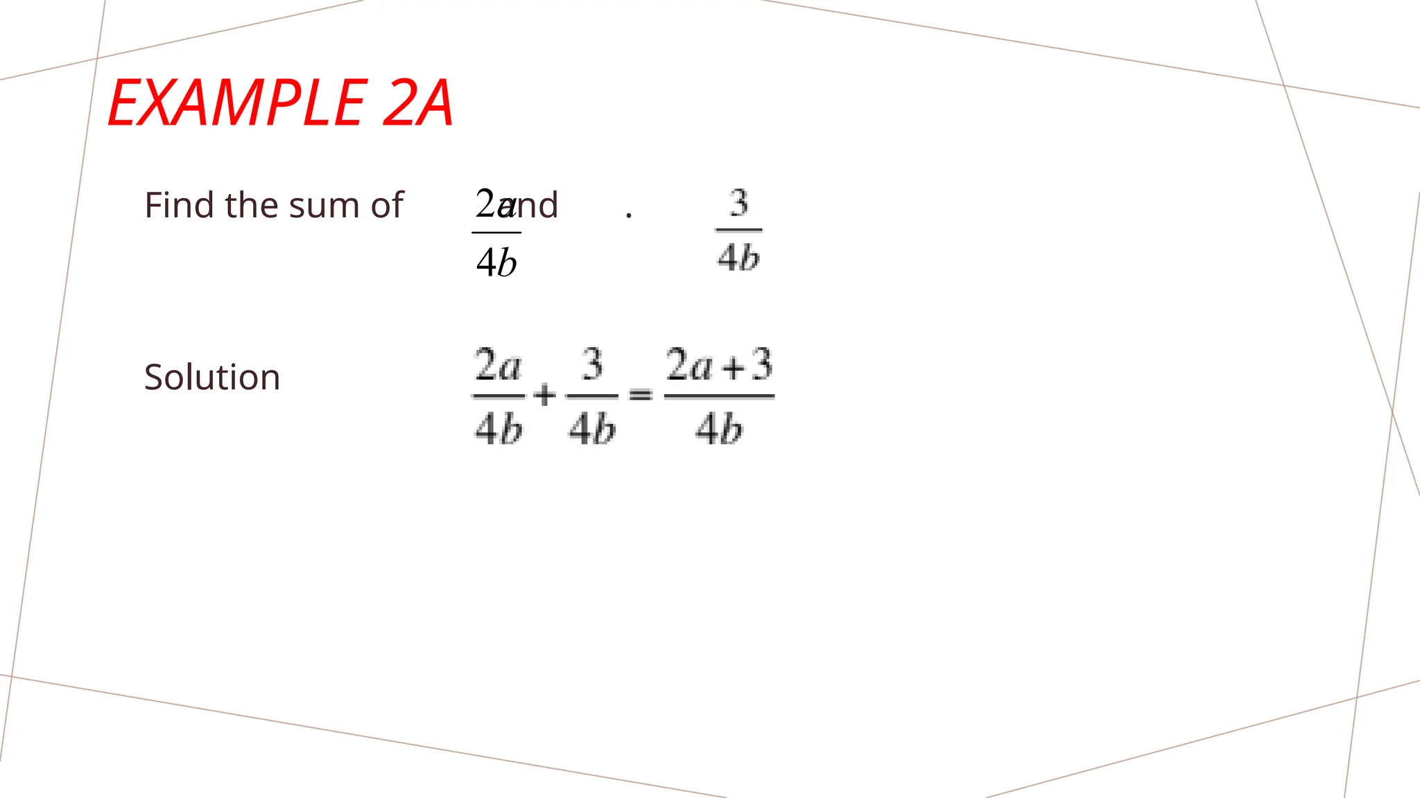 EXAMPLE 2A
Find the sum of and .
Solution
b
a
4
2
 