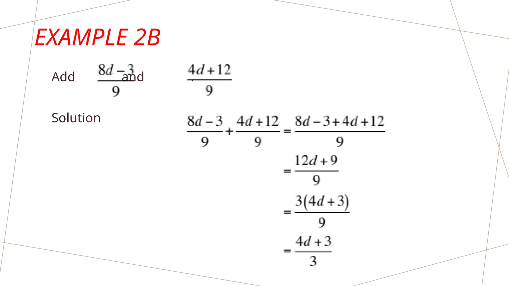 EXAMPLE 2B
Add and .
Solution
 