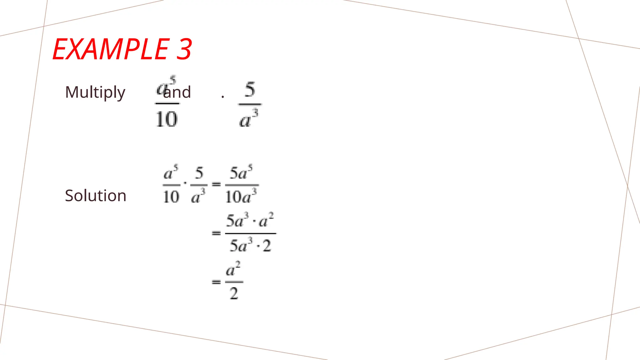 EXAMPLE 3
Multiply and .
Solution
 