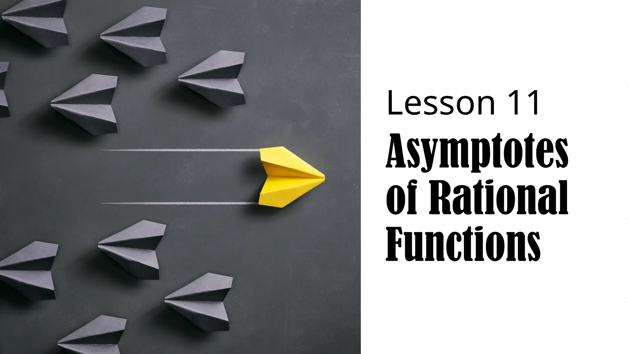Lesson 11
Asymptotes
of Rational
Functions
 