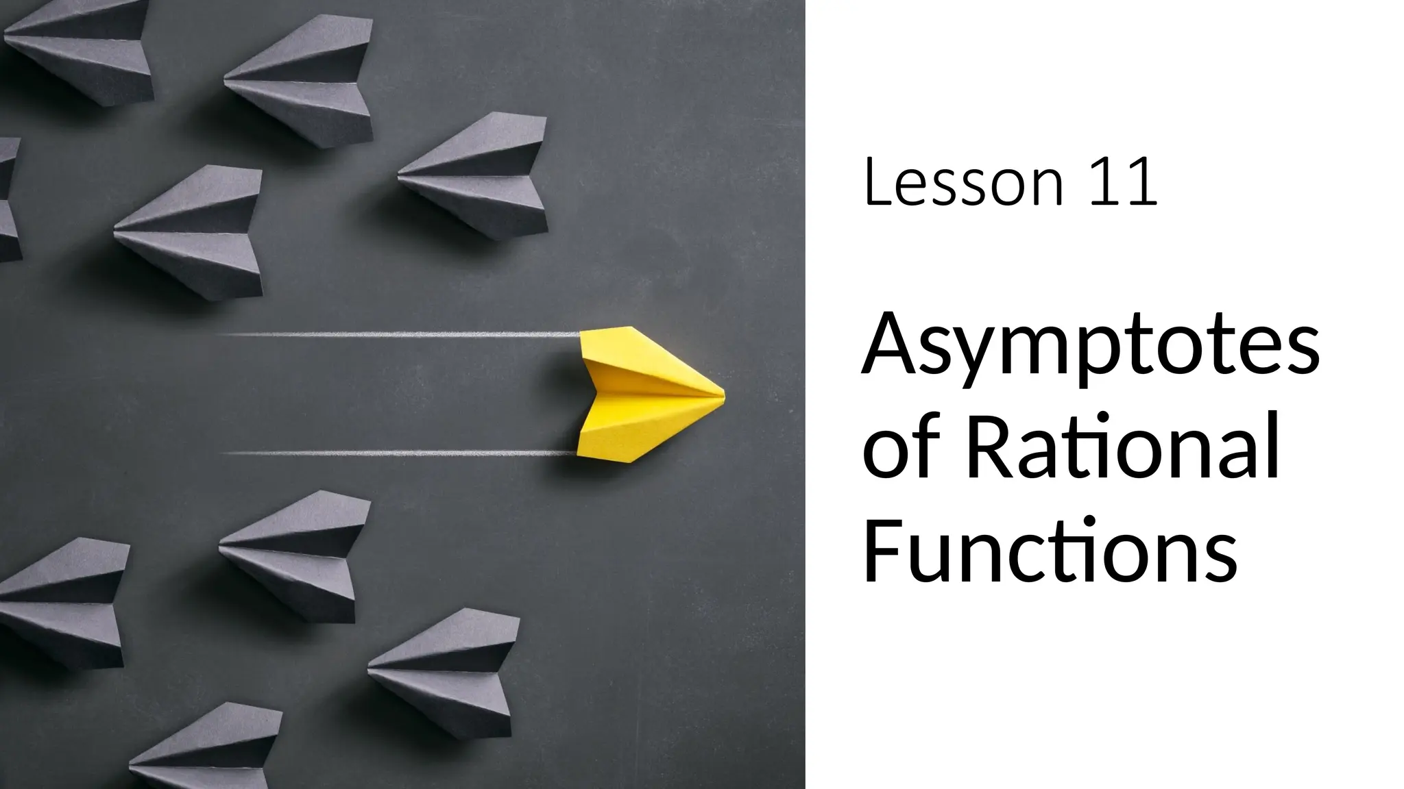 Lesson 11
Asymptotes
of Rational
Functions
 