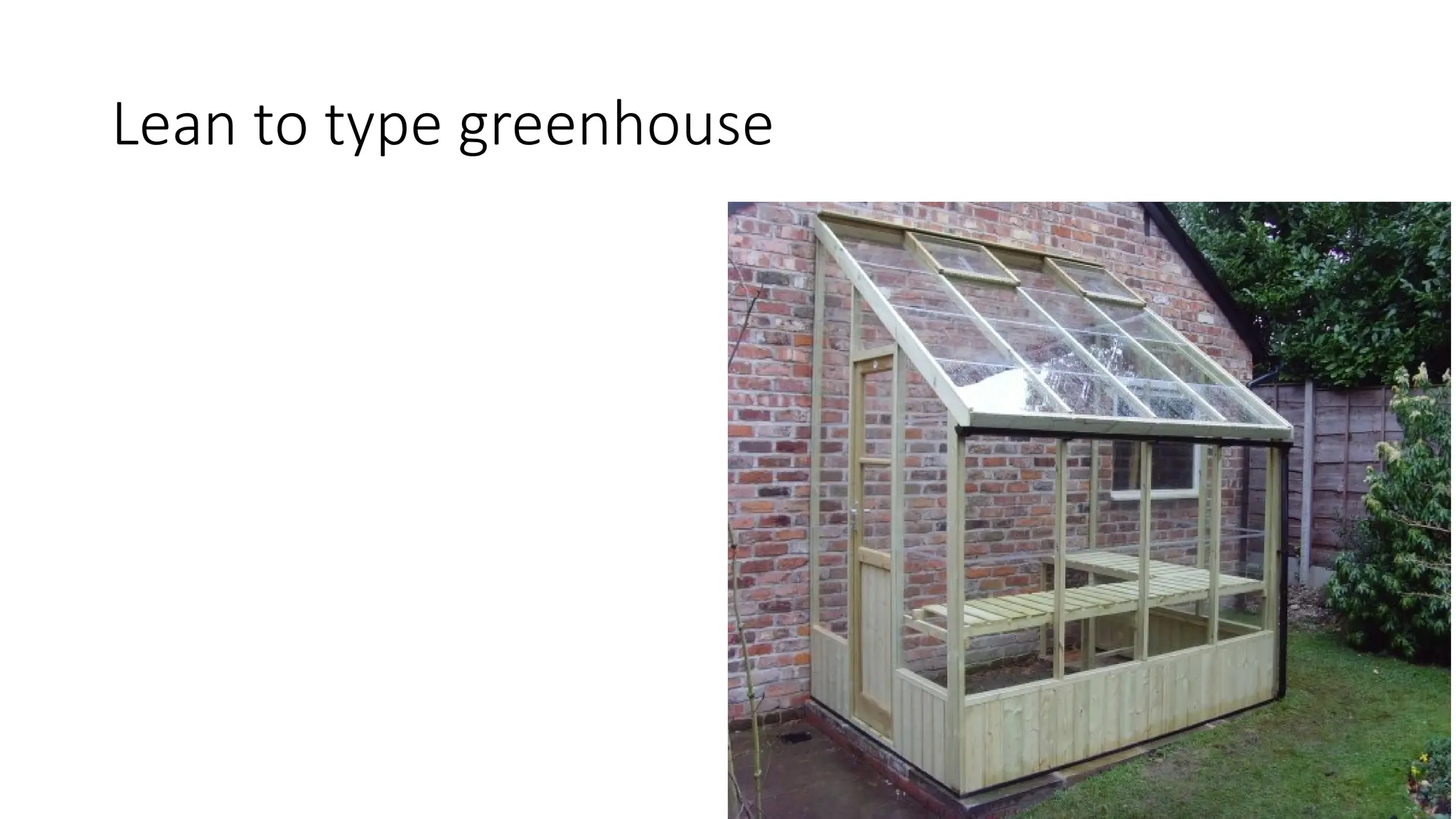 Lean to type greenhouse
 