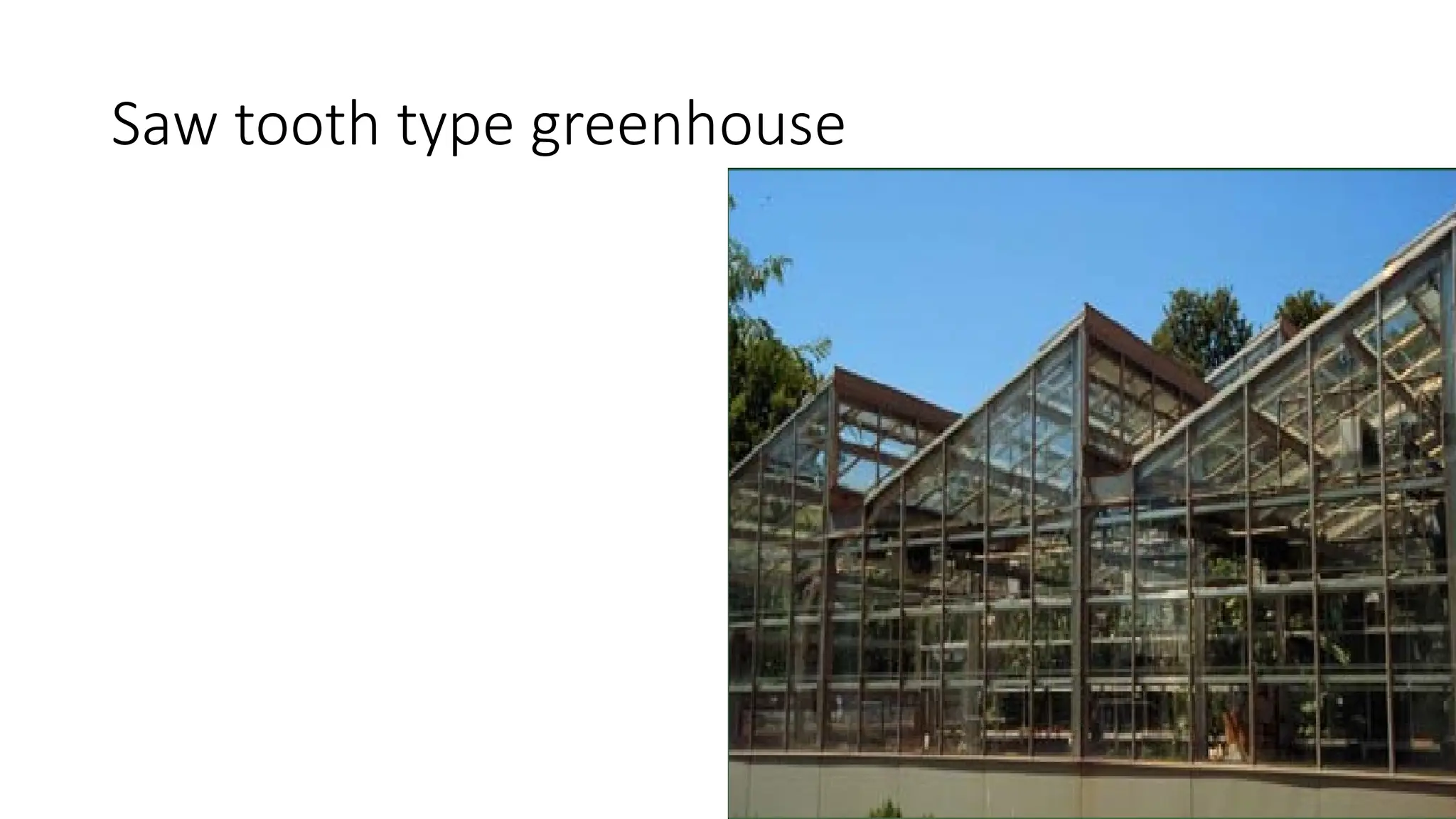 Saw tooth type greenhouse
 