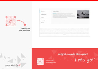 SEND DIRECT MAIL
hi@colorwhistle.com
Alright, sounds like a plan!
Scan for our
other portfolios
Let’s go!!
 