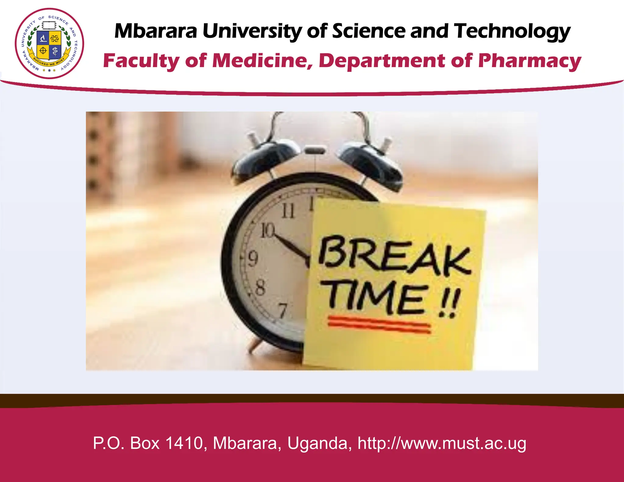 Mbarara University of Science and Technology
Faculty of Medicine, Department of Pharmacy
P.O. Box 1410, Mbarara, Uganda, http://www.must.ac.ug
 