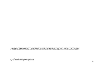59
3 PROCEDIMENTOS ESPECIAIS DE JURISDIÇÃO VOLUNTÁRIA
a) Considerações gerais
 