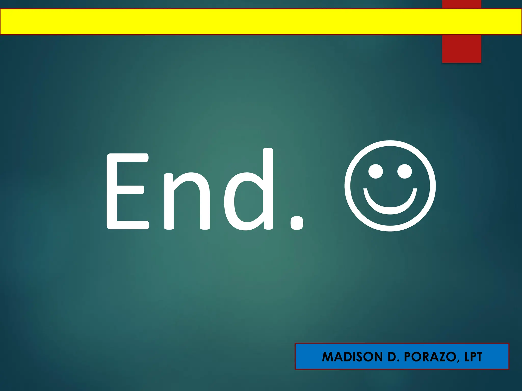 MADISON D. PORAZO, LPT
End. ☺
 
