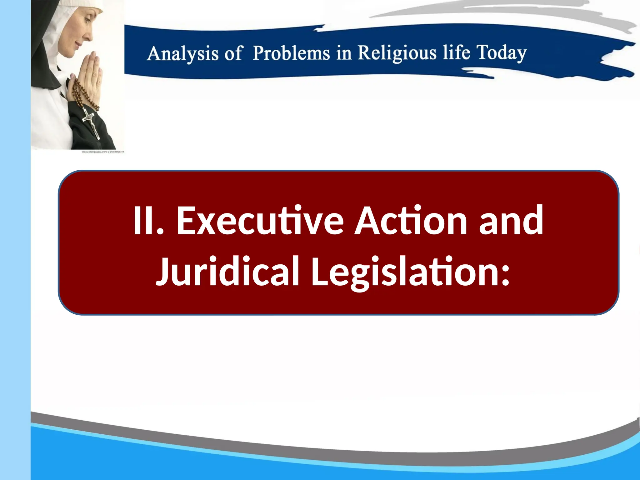 II. Executive Action and
Juridical Legislation:
 