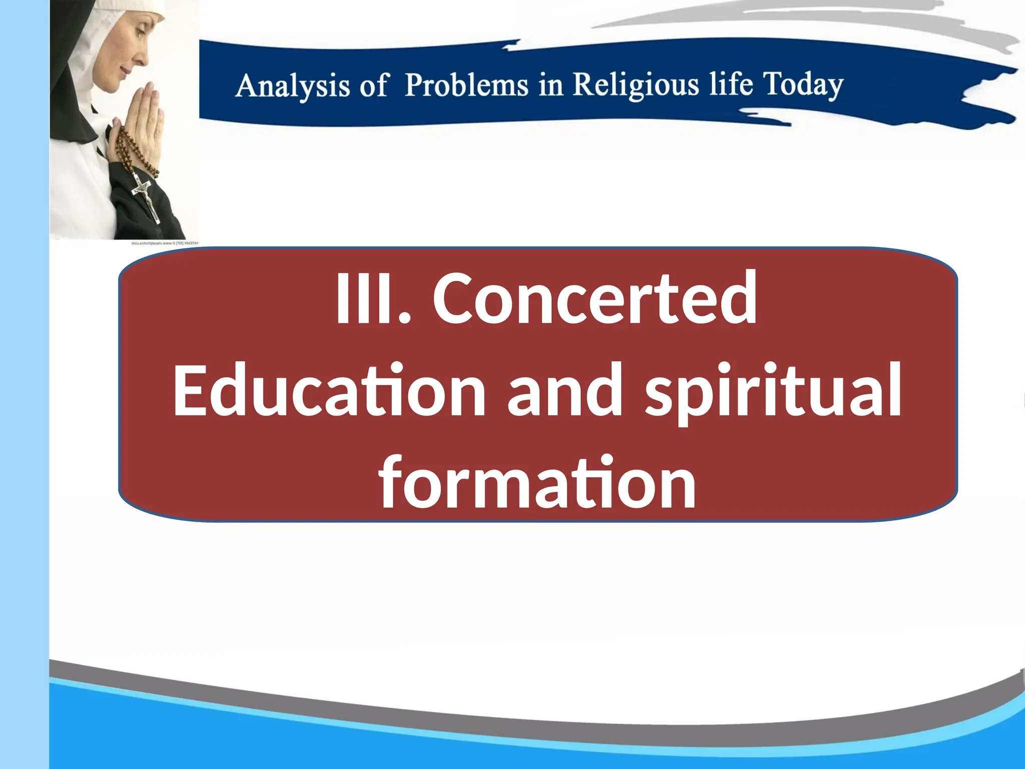 III. Concerted
Education and spiritual
formation
 