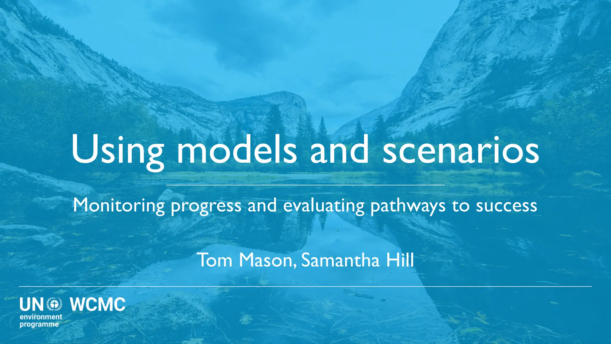 Using models and scenarios
Monitoring progress and evaluating pathways to success
Tom Mason, Samantha Hill
 