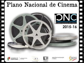 M.E.C.
Direção
Geral
de
Educação
>>
>>
>>
>>
>>
>>
2015
PLANO
NACIONAL
DE
CINEMA
>>
©
>>
>>
>>
SESSÃO
Nº
1
2015-16
 