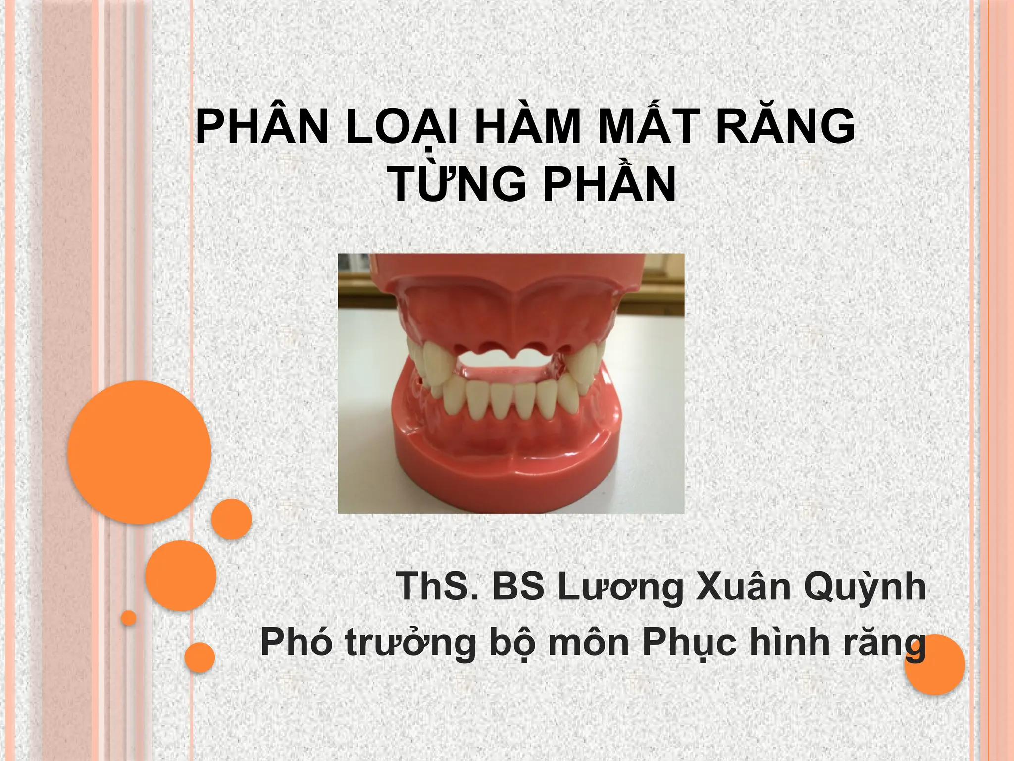PHÂN LOẠI HÀM MẤT RĂNG
TỪNG PHẦN
ThS. BS Lương Xuân Quỳnh
Phó trưởng bộ môn Phục hình răng
 
