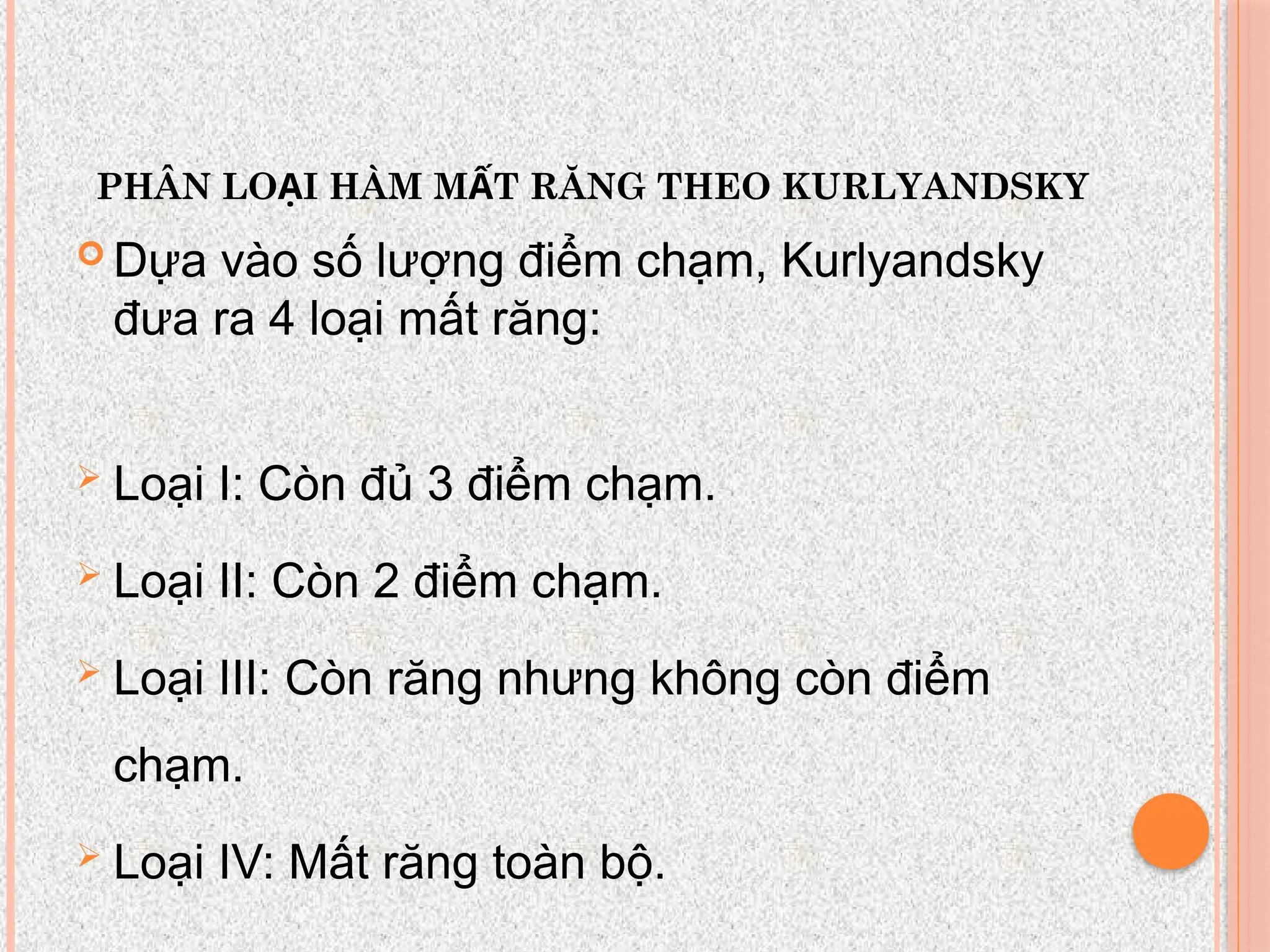 PHÂN LO I HÀM M T RĂNG THEO KURLYANDSKY
Ạ Ấ
 Dựa vào số lượng điểm chạm, Kurlyandsky
đưa ra 4 loại mất răng:
 Loại I: Còn đủ 3 điểm chạm.
 Loại II: Còn 2 điểm chạm.
 Loại III: Còn răng nhưng không còn điểm
chạm.
 Loại IV: Mất răng toàn bộ.
 