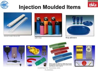 CORPORATE TRAINING AND
PLANNING
Injection Moulded Items
 