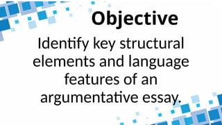 2.2 KEY STRUCTURAL ELEMENT OF ARGUMENTATIVE ESSAY 2.pptx