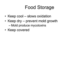 Food Storage Keep cool – slows oxidation Keep dry – prevent mold growth Mold produce mycotoxins Keep covered 